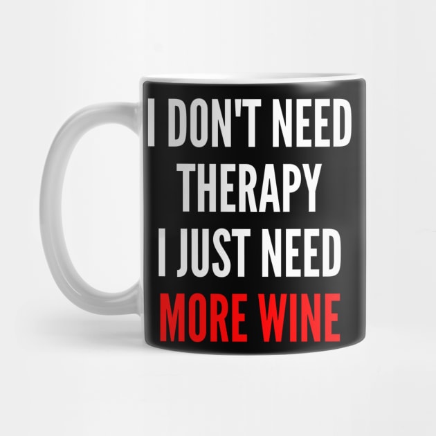 I Don't Need Therapy I Just Need More Wine. Funny Wine Lover Saying. Red and White by That Cheeky Tee